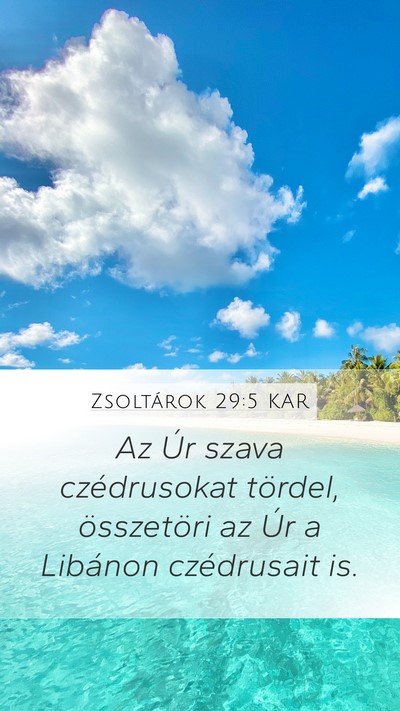 Zsoltárok 29:5 KAR Mobile Phone Wallpaper - Az Úr szava czédrusokat tördel, összetöri az - Mobile Bible Verse Wallpaper