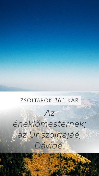 Zsoltárok 36:1 KAR Mobile Phone Wallpaper - Az éneklõmesternek; az Úr szolgájáé, - Mobile Bible Verse Wallpaper