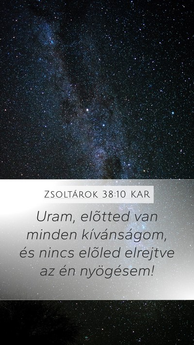 Zsoltárok 38:10 KAR Mobile Phone Wallpaper - Uram, elõtted van minden kívánságom, és - Mobile Bible Verse Wallpaper