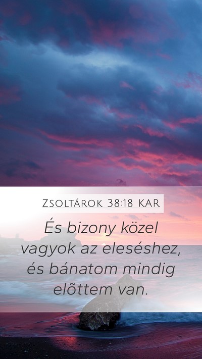 Zsoltárok 38:18 KAR Mobile Phone Wallpaper - És bizony közel vagyok az eleséshez, és - Mobile Bible Verse Wallpaper