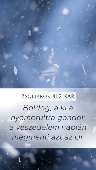 Zsoltárok 41:2 KAR Mobile Phone Wallpaper - Boldog, a ki a nyomorultra gondol; a veszedelem - Mobile Bible Verse Wallpaper