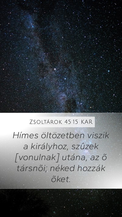 Zsoltárok 45:15 KAR Mobile Phone Wallpaper - Hímes öltözetben viszik a királyhoz, szûzek - Mobile Bible Verse Wallpaper