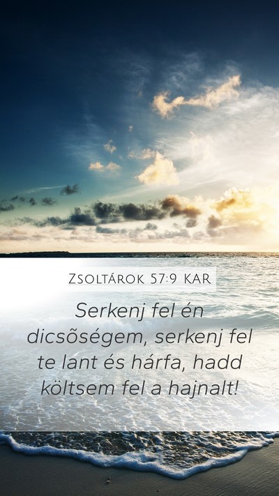 Zsoltárok 57:9 KAR Mobile Phone Wallpaper - Serkenj fel én dicsõségem, serkenj fel te lant - Mobile Bible Verse Wallpaper