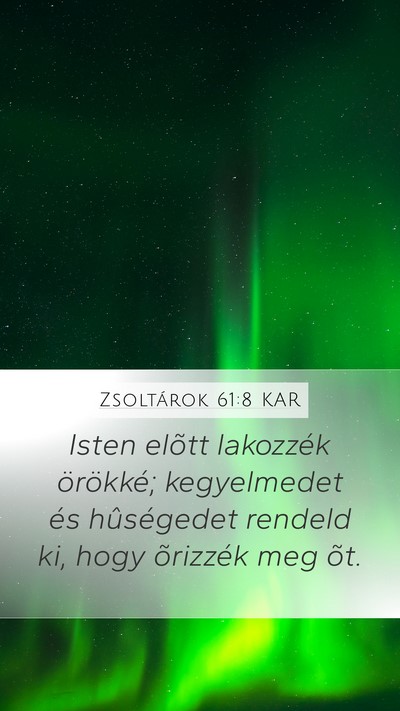 Zsoltárok 61:8 KAR Mobile Phone Wallpaper - Isten elõtt lakozzék örökké; kegyelmedet és - Mobile Bible Verse Wallpaper