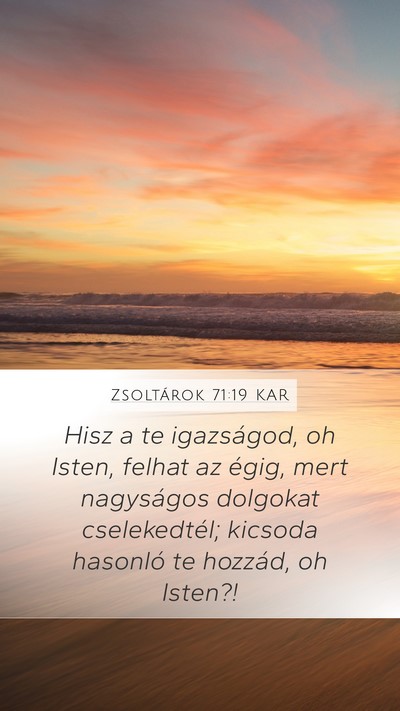 Zsoltárok 71:19 KAR Mobile Phone Wallpaper - Hisz a te igazságod, oh Isten, felhat az égig, - Mobile Bible Verse Wallpaper