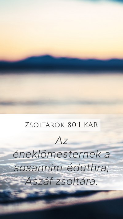 Zsoltárok 80:1 KAR Mobile Phone Wallpaper - Az éneklõmesternek a sosannim-éduthra; Aszáf - Mobile Bible Verse Wallpaper