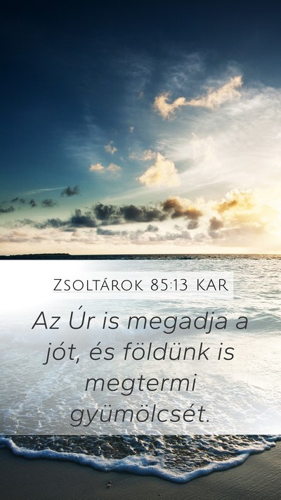 Zsoltárok 85:13 KAR Mobile Phone Wallpaper - Az Úr is megadja a jót, és földünk is - Mobile Bible Verse Wallpaper