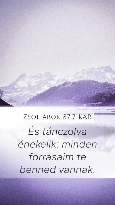 Zsoltárok 87:7 KAR Mobile Phone Wallpaper - És tánczolva énekelik: minden forrásaim te - Mobile Bible Verse Wallpaper