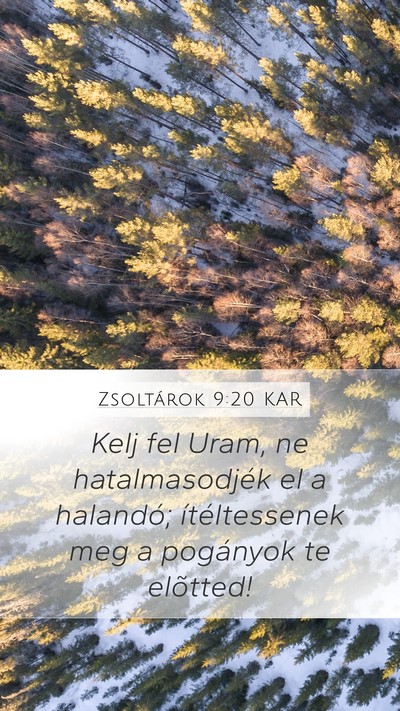 Zsoltárok 9:20 KAR Mobile Phone Wallpaper - Kelj fel Uram, ne hatalmasodjék el a halandó; - Mobile Bible Verse Wallpaper