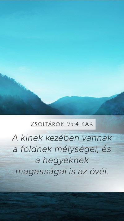 Zsoltárok 95:4 KAR Mobile Phone Wallpaper - A kinek kezében vannak a földnek mélységei, - Mobile Bible Verse Wallpaper