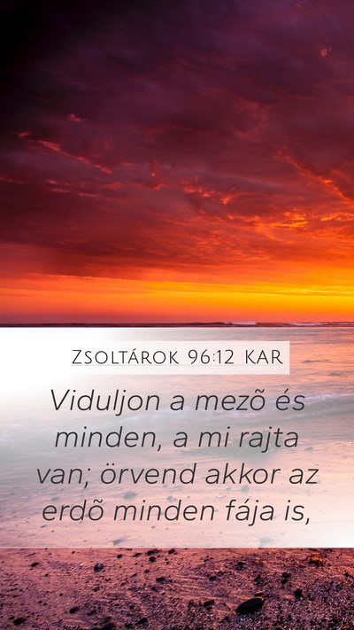 Zsoltárok 96:12 KAR Mobile Phone Wallpaper - Viduljon a mezõ és minden, a mi rajta van; - Mobile Bible Verse Wallpaper