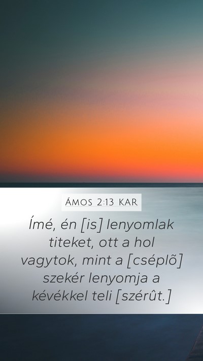 Ámos 2:13 KAR Mobile Phone Wallpaper - Ímé, én [is] lenyomlak titeket, ott a hol - Mobile Bible Verse Wallpaper