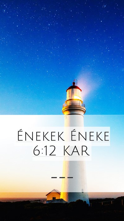 Énekek Éneke 6:12 KAR Mobile Phone Wallpaper -  - Mobile Bible Verse Wallpaper