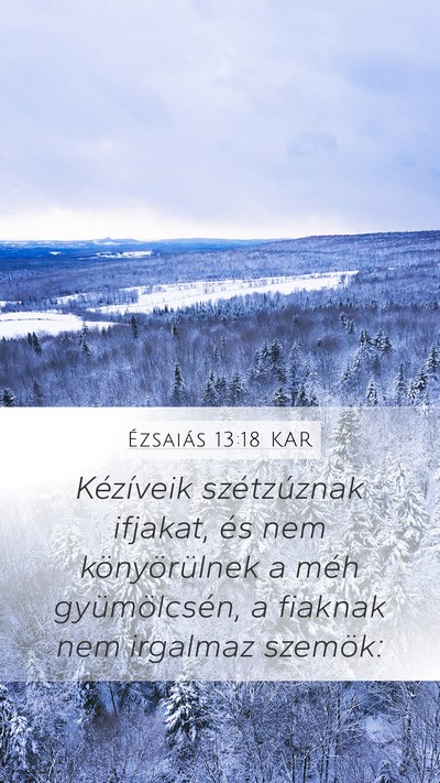 Ézsaiás 13:18 KAR Mobile Phone Wallpaper - Kézíveik szétzúznak ifjakat, és nem - Mobile Bible Verse Wallpaper