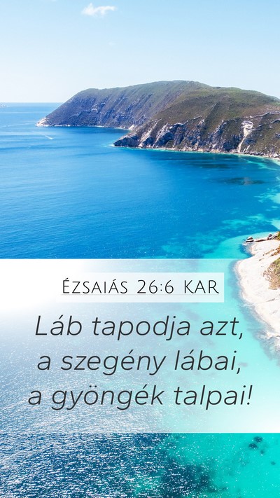 Ézsaiás 26:6 KAR Mobile Phone Wallpaper - Láb tapodja azt, a szegény lábai, a gyöngék - Mobile Bible Verse Wallpaper
