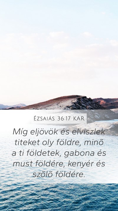 Ézsaiás 36:17 KAR Mobile Phone Wallpaper - Míg eljövök és elviszlek titeket oly földre, - Mobile Bible Verse Wallpaper