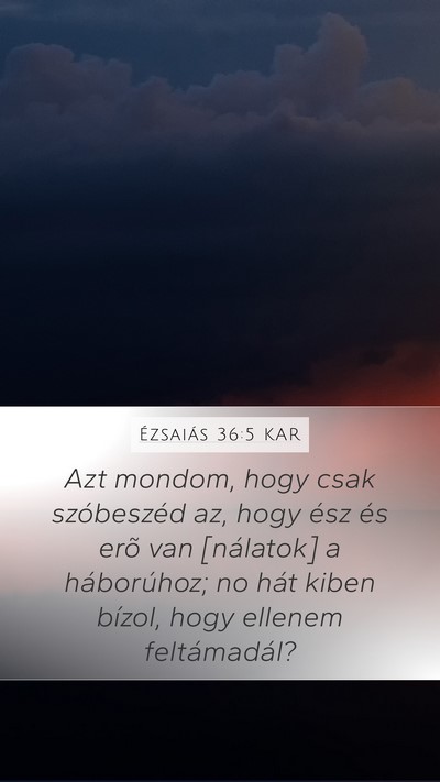 Ézsaiás 36:5 KAR Mobile Phone Wallpaper - Azt mondom, hogy csak szóbeszéd az, hogy ész - Mobile Bible Verse Wallpaper