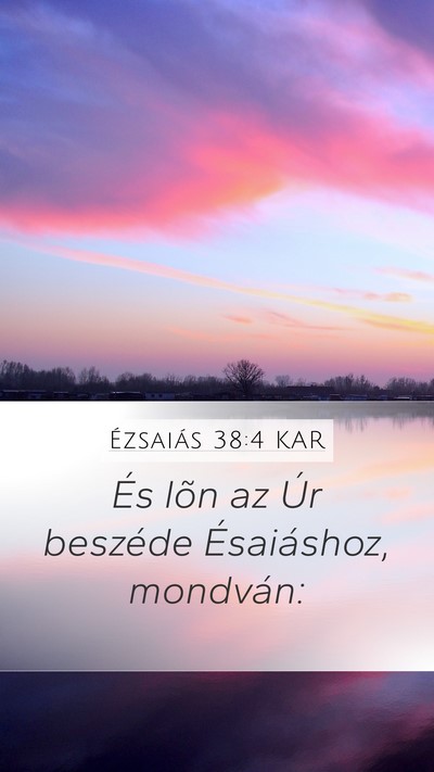 Ézsaiás 38:4 KAR Mobile Phone Wallpaper - És lõn az Úr beszéde Ésaiáshoz, - Mobile Bible Verse Wallpaper