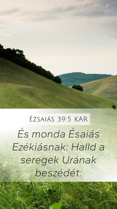 Ézsaiás 39:5 KAR Mobile Phone Wallpaper - És monda Ésaiás Ezékiásnak: Halld a seregek - Mobile Bible Verse Wallpaper