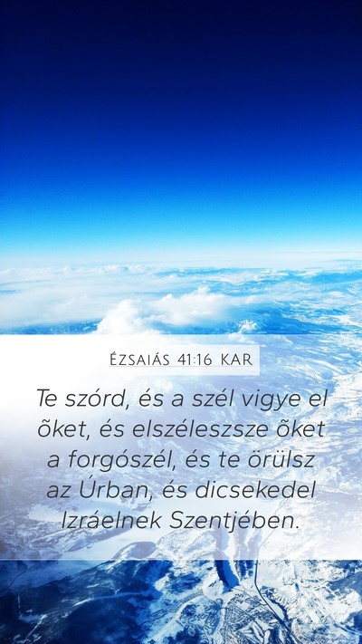 Ézsaiás 41:16 KAR Mobile Phone Wallpaper - Te szórd, és a szél vigye el õket, és - Mobile Bible Verse Wallpaper