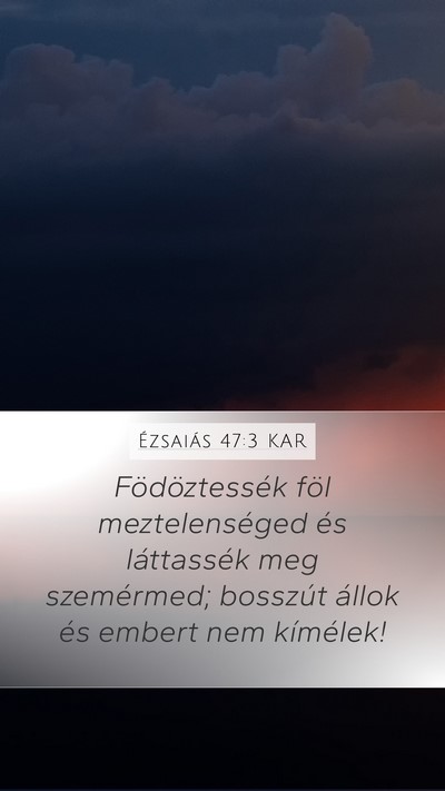 Ézsaiás 47:3 KAR Mobile Phone Wallpaper - Födöztessék föl meztelenséged és - Mobile Bible Verse Wallpaper
