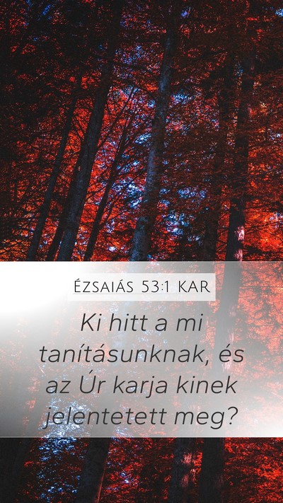 Ézsaiás 53:1 KAR Mobile Phone Wallpaper - Ki hitt a mi tanításunknak, és az Úr karja - Mobile Bible Verse Wallpaper