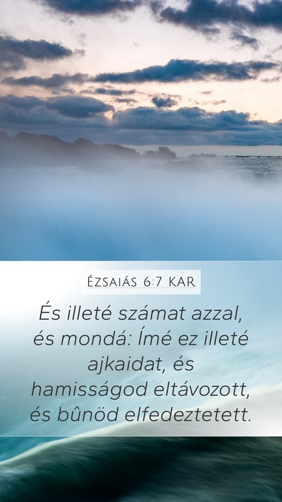 Ézsaiás 6:7 KAR Mobile Phone Wallpaper - És illeté számat azzal, és mondá: Ímé ez - Mobile Bible Verse Wallpaper